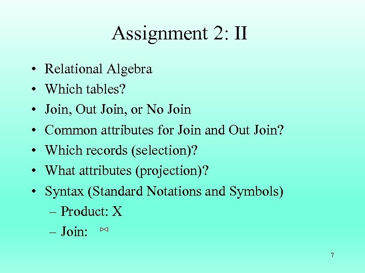 Assignment 2: II • • Relational Algebra Which tables? Join, Out Join, or No