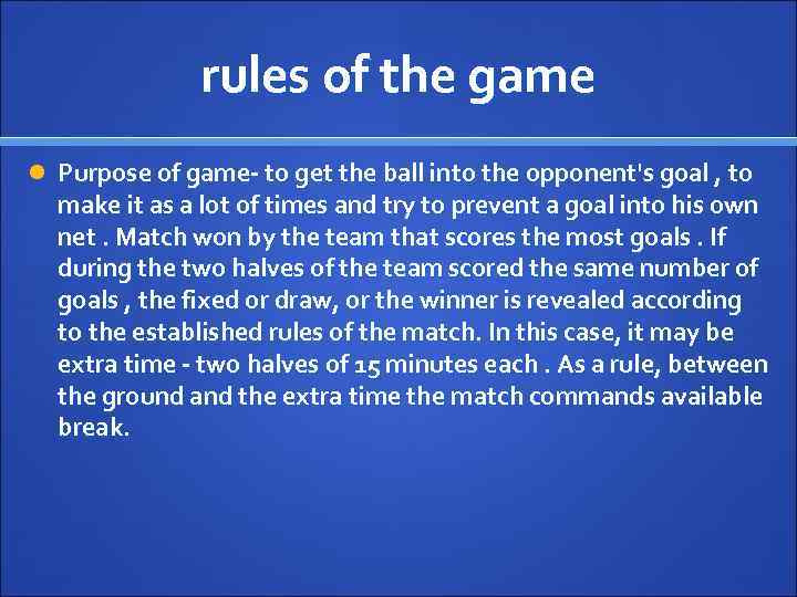 rules of the game Purpose of game- to get the ball into the opponent's