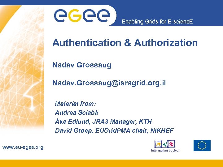 Enabling Grids for E-scienc. E Authentication & Authorization Nadav Grossaug Nadav. Grossaug@isragrid. org. il