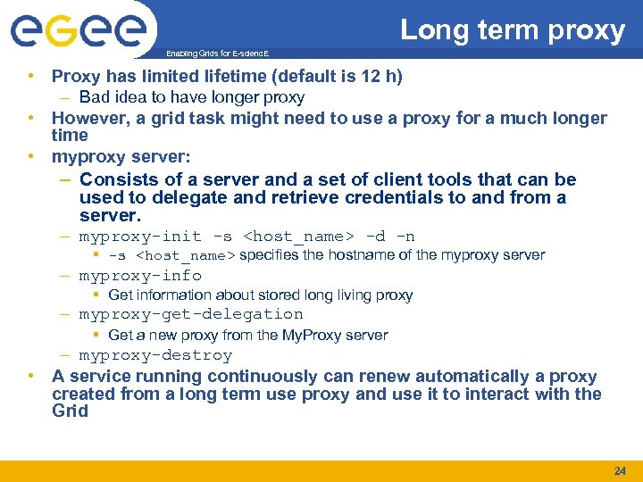 Long term proxy Enabling Grids for E-scienc. E • Proxy has limited lifetime (default