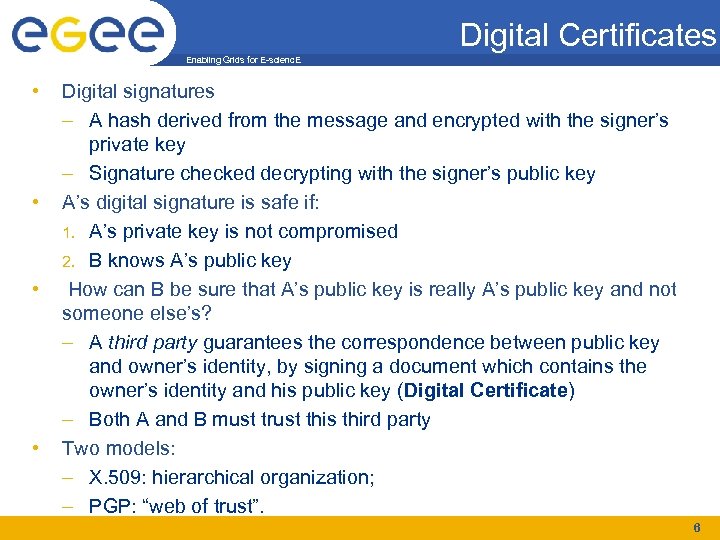 Digital Certificates Enabling Grids for E-scienc. E • • Digital signatures – A hash