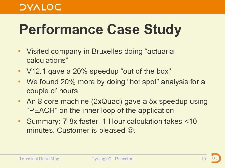 Performance Case Study • Visited company in Bruxelles doing “actuarial calculations” • V 12.