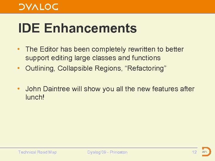 IDE Enhancements • The Editor has been completely rewritten to better support editing large