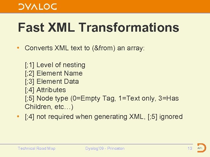 Fast XML Transformations • Converts XML text to (&from) an array: [; 1] Level