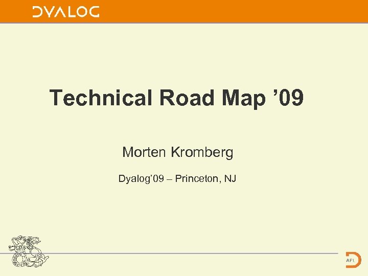 Technical Road Map ’ 09 Morten Kromberg Dyalog’ 09 – Princeton, NJ 