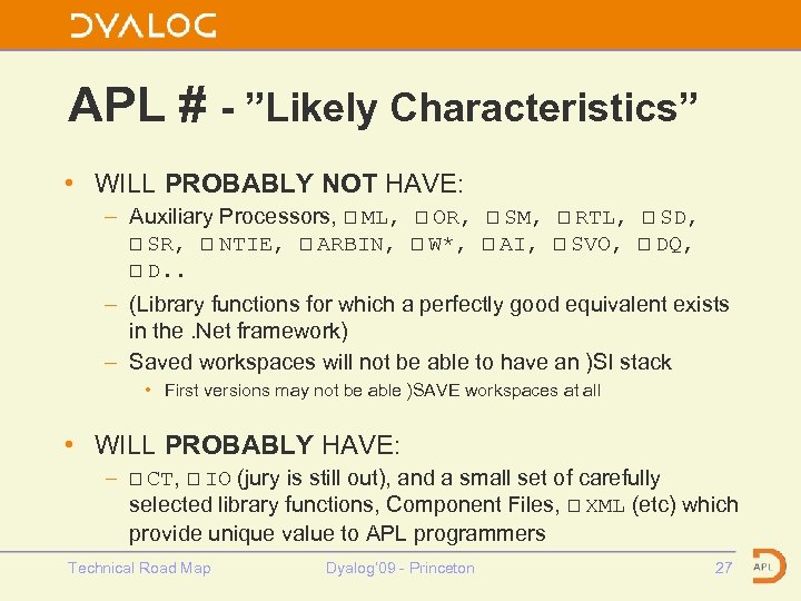 APL # - ”Likely Characteristics” • WILL PROBABLY NOT HAVE: – Auxiliary Processors, ⎕