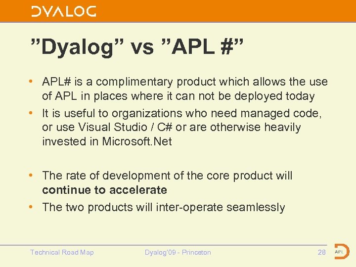 ”Dyalog” vs ”APL #” • APL# is a complimentary product which allows the use