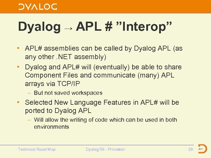 Dyalog → APL # ”Interop” • APL# assemblies can be called by Dyalog APL