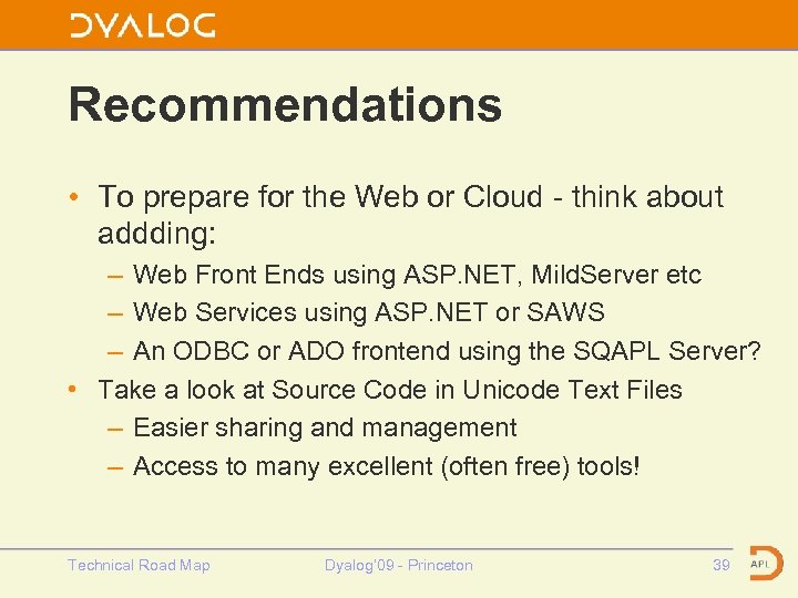 Recommendations • To prepare for the Web or Cloud - think about addding: –