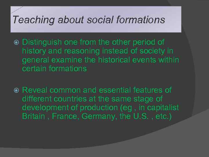 Teaching about social formations Distinguish one from the other period of history and reasoning