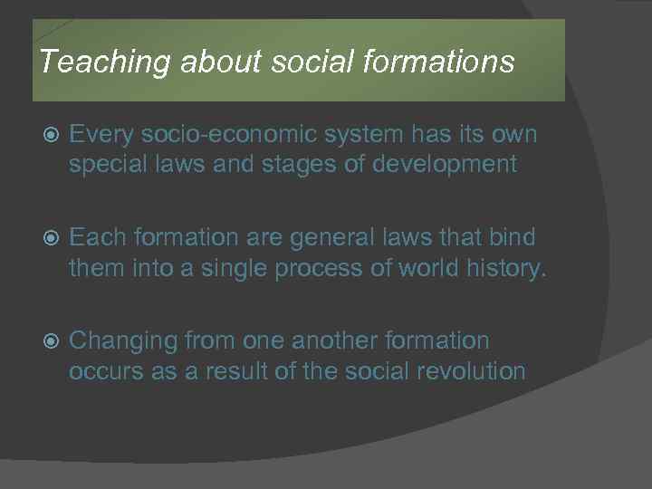 Teaching about social formations Every socio-economic system has its own special laws and stages