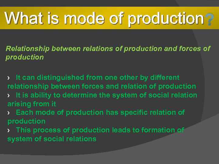 What is mode of production ? Relationship between relations of production and forces of