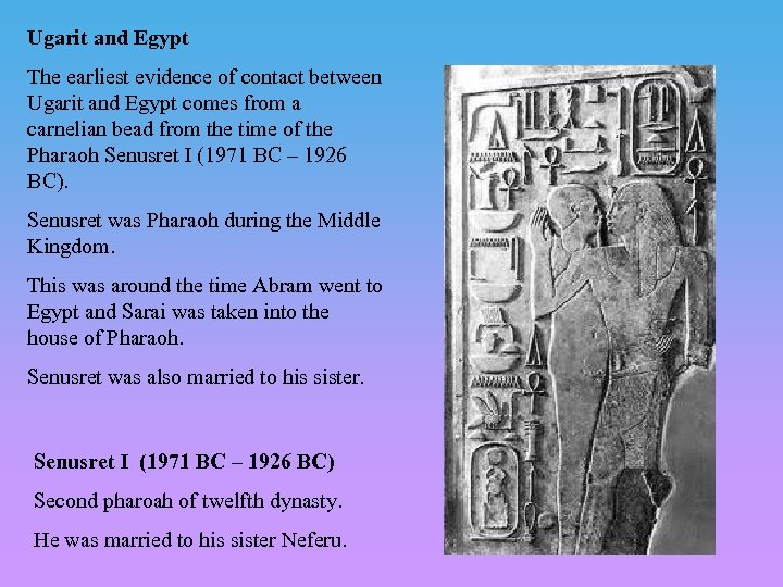 Ugarit and Egypt The earliest evidence of contact between Ugarit and Egypt comes from