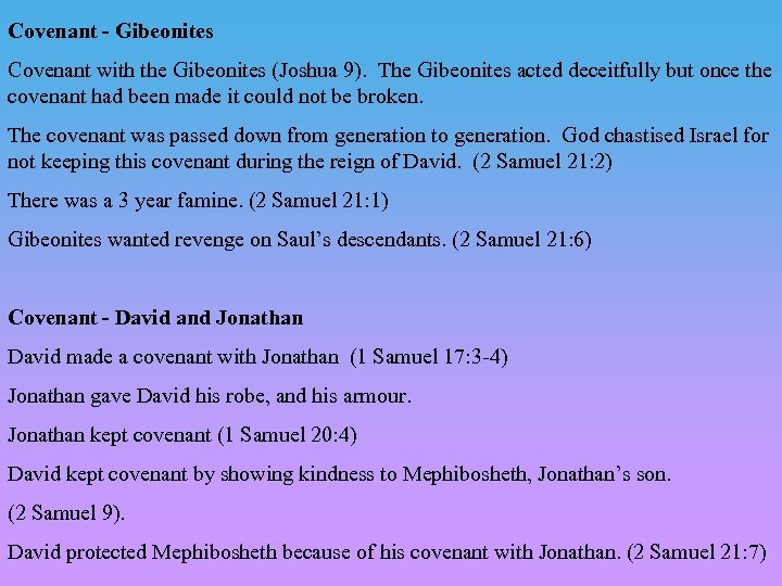Covenant - Gibeonites Covenant with the Gibeonites (Joshua 9). The Gibeonites acted deceitfully but