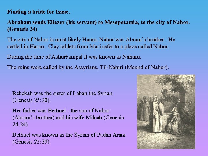 Finding a bride for Isaac. Abraham sends Eliezer (his servant) to Mesopotamia, to the