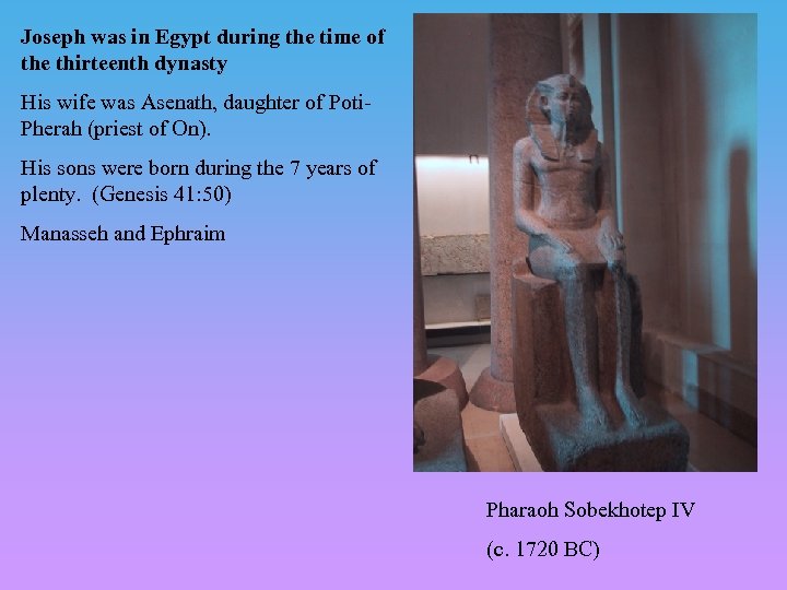 Joseph was in Egypt during the time of the thirteenth dynasty His wife was