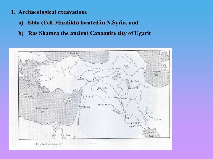 1. Archaeological excavations a) Ebla (Tell Mardikh) located in N. Syria, and b) Ras