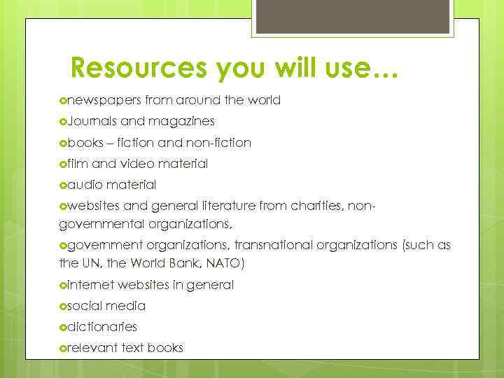 Resources you will use… newspapers Journals books film from around the world and magazines