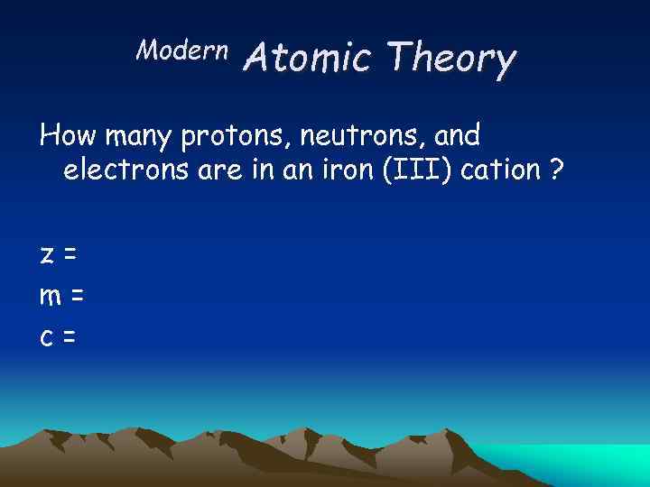 Modern Atomic Theory How many protons, neutrons, and electrons are in an iron (III)
