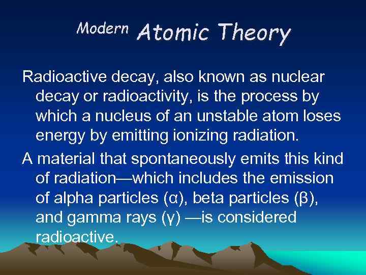 Modern Atomic Theory Radioactive decay, also known as nuclear decay or radioactivity, is the