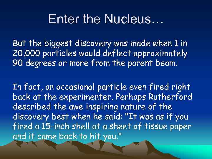 Enter the Nucleus… But the biggest discovery was made when 1 in 20, 000