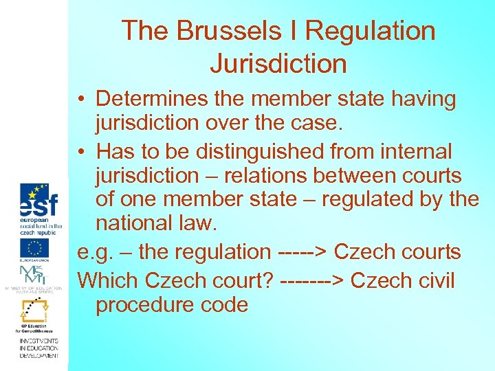 The Brussels I Regulation Jurisdiction • Determines the member state having jurisdiction over the