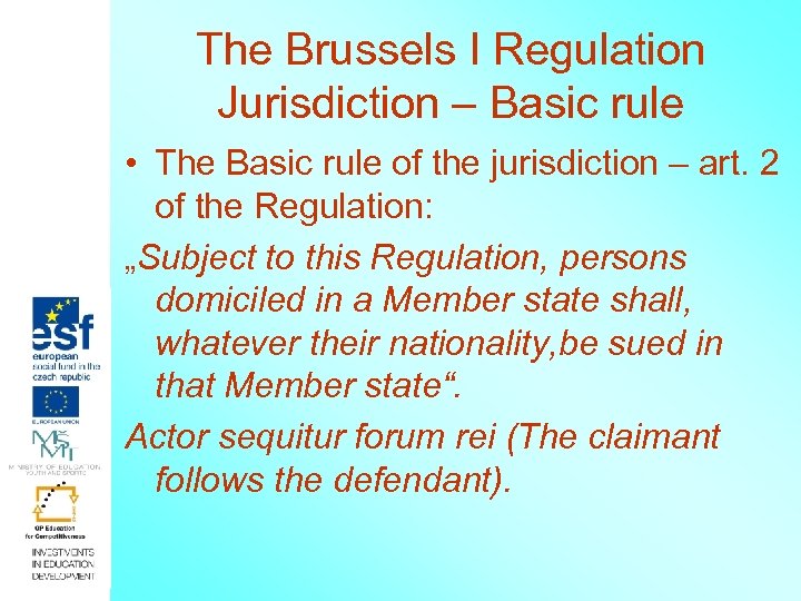 The Brussels I Regulation Jurisdiction – Basic rule • The Basic rule of the