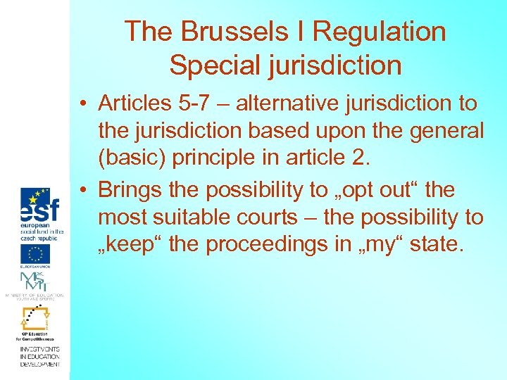 The Brussels I Regulation Special jurisdiction • Articles 5 -7 – alternative jurisdiction to