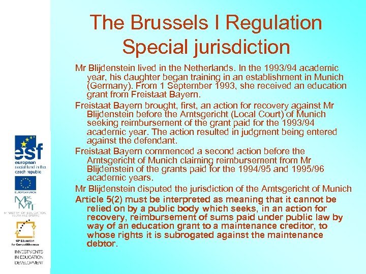 The Brussels I Regulation Special jurisdiction Mr Blijdenstein lived in the Netherlands. In the