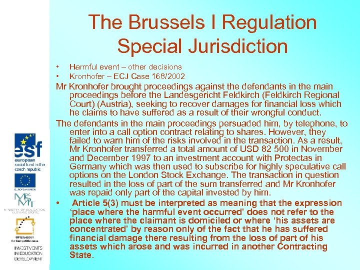 The Brussels I Regulation Special Jurisdiction • • Harmful event – other decisions Kronhofer