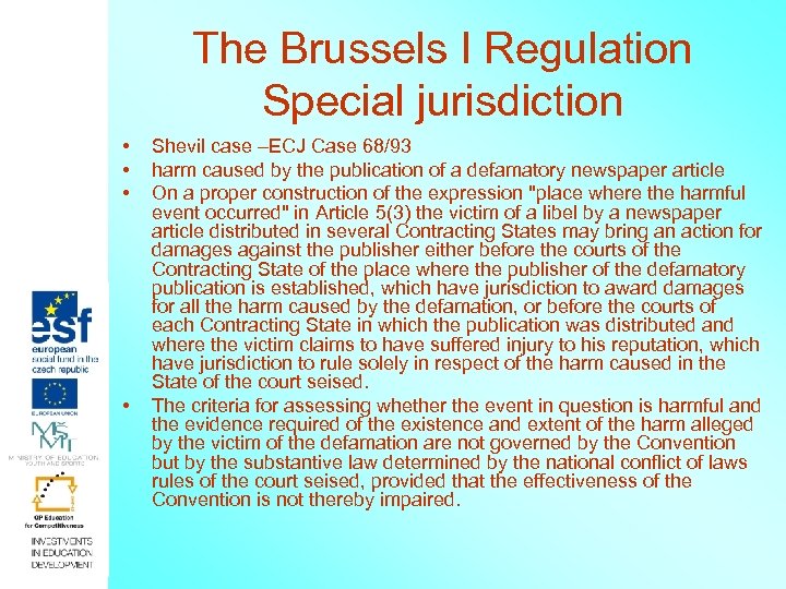 The Brussels I Regulation Special jurisdiction • • Shevil case –ECJ Case 68/93 harm