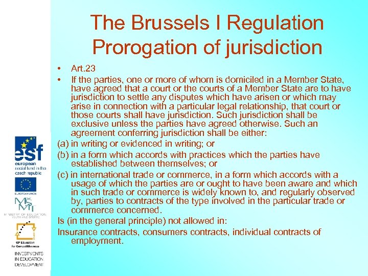 The Brussels I Regulation Prorogation of jurisdiction • • Art. 23 If the parties,
