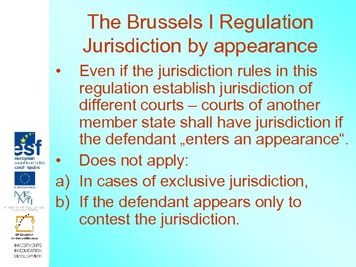 The Brussels I Regulation Jurisdiction by appearance • Even if the jurisdiction rules in