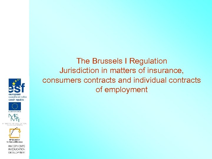 The Brussels I Regulation Jurisdiction in matters of insurance, consumers contracts and individual contracts