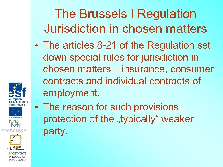 The Brussels I Regulation Jurisdiction in chosen matters • The articles 8 -21 of