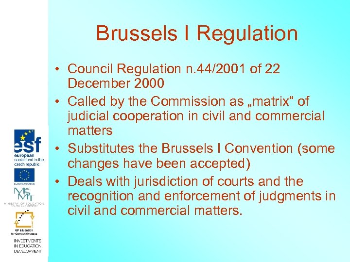 Brussels I Regulation • Council Regulation n. 44/2001 of 22 December 2000 • Called