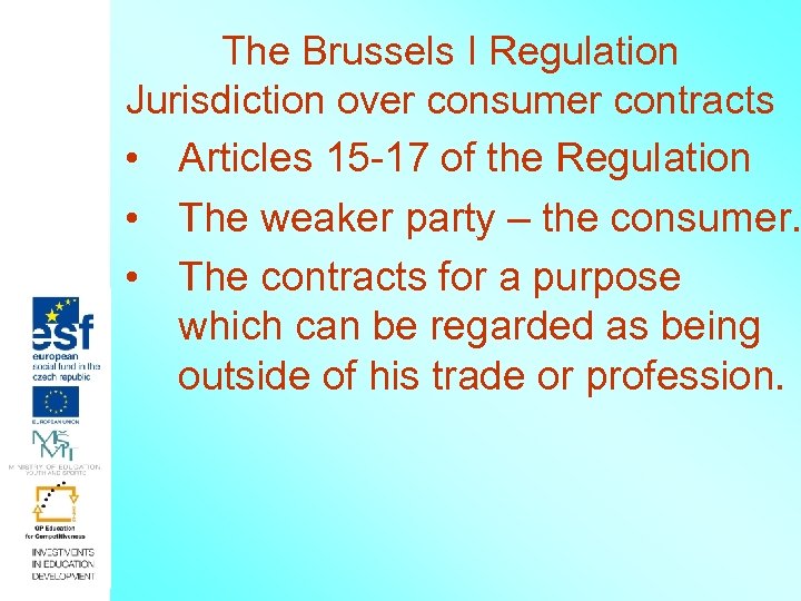 The Brussels I Regulation Jurisdiction over consumer contracts • Articles 15 -17 of the