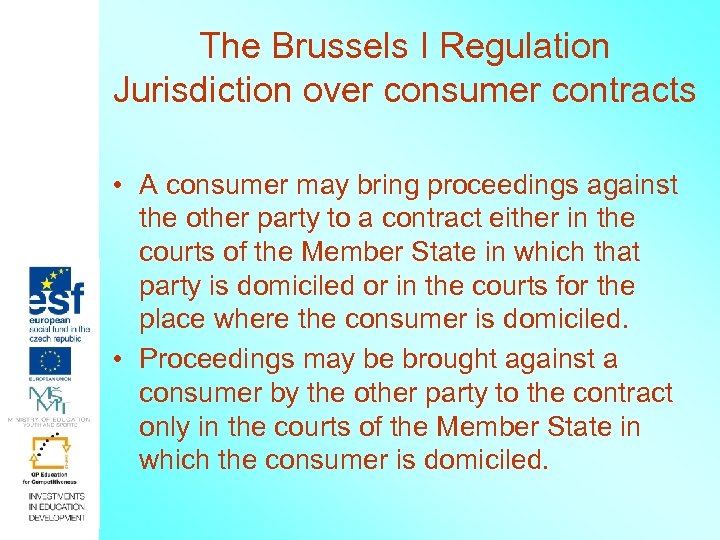 The Brussels I Regulation Jurisdiction over consumer contracts • A consumer may bring proceedings