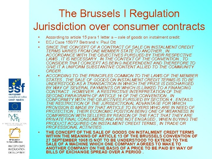 The Brussels I Regulation Jurisdiction over consumer contracts • • • According to article