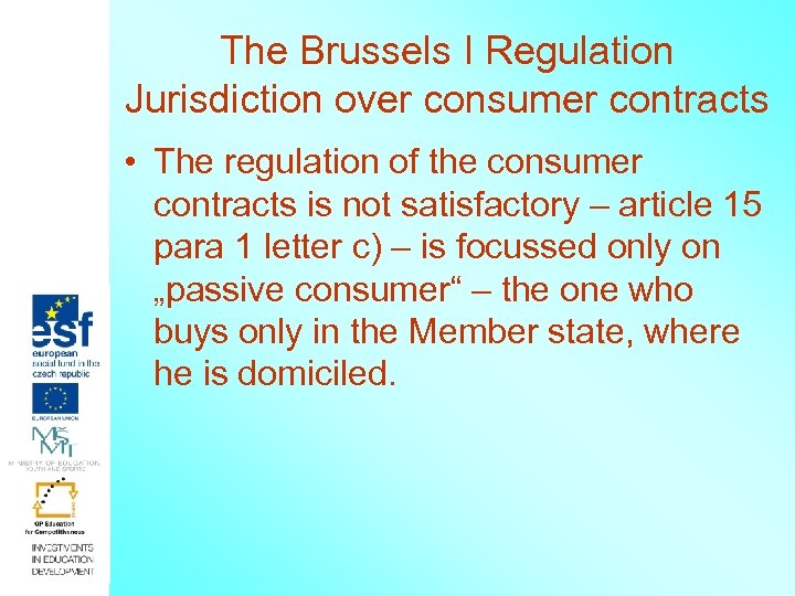 The Brussels I Regulation Jurisdiction over consumer contracts • The regulation of the consumer