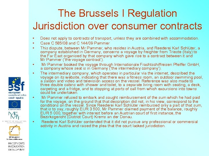 The Brussels I Regulation Jurisdiction over consumer contracts • • Does not apply to