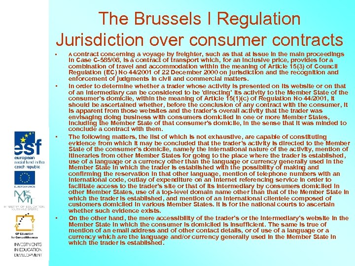 The Brussels I Regulation Jurisdiction over consumer contracts • • A contract concerning a