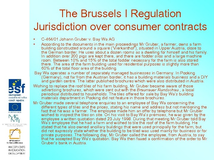 The Brussels I Regulation Jurisdiction over consumer contracts • • C-464/01 Johann Gruber v.