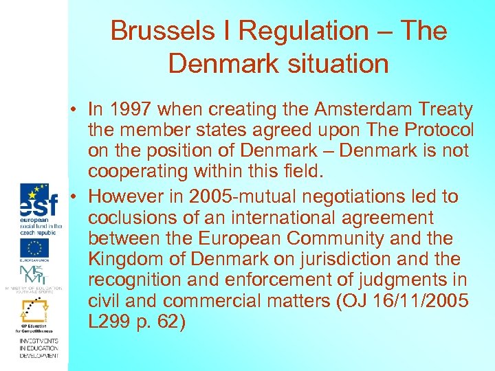 Brussels I Regulation – The Denmark situation • In 1997 when creating the Amsterdam