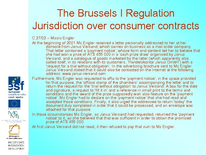 The Brussels I Regulation Jurisdiction over consumer contracts C 27/02 – Missis Engler At