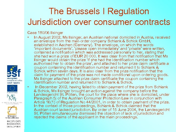 The Brussels I Regulation Jurisdiction over consumer contracts Case 180/06 Ilsinger • In August
