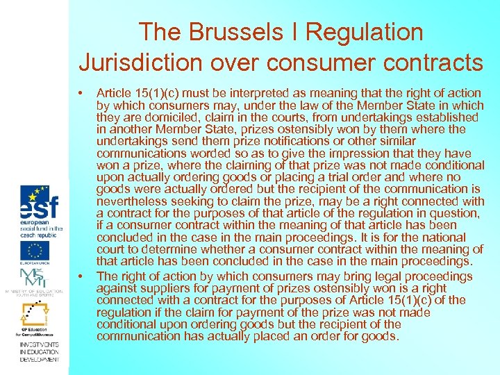 The Brussels I Regulation Jurisdiction over consumer contracts • • Article 15(1)(c) must be