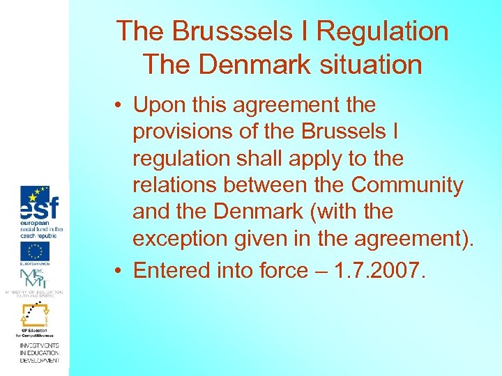 The Brusssels I Regulation The Denmark situation • Upon this agreement the provisions of
