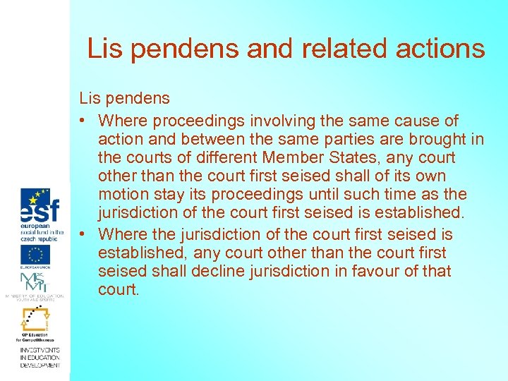 Lis pendens and related actions Lis pendens • Where proceedings involving the same cause