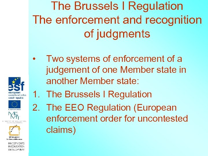 The Brussels I Regulation The enforcement and recognition of judgments • Two systems of